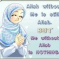 Allah without me is still Allah. . But me without Allah is NOTHING