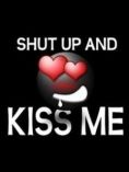 Shut up kiss me
