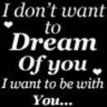 Dont wana dream of u. . I want u