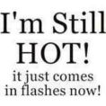 Im still hot. . .have flushes now n then.