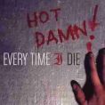 Every Time I Die - Hot d*mn!