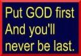 Put God first and u will never b last...