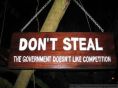 Dont steal,the government doesnt like competition