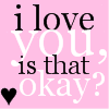 I love u, is that ok :p