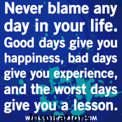 Never blame any day...