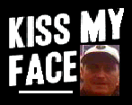 kiss my face