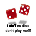 I aint no dice