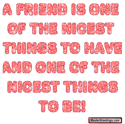 a friend is one ot the nicest...