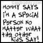 my mummy says im special
