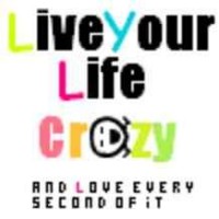 Live life crazy