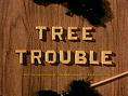 Trouble tree