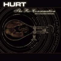 HURT - The Re-Consumation